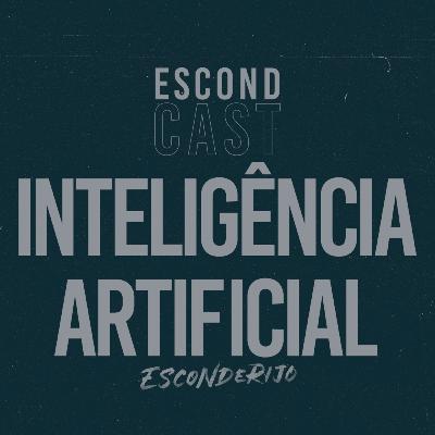 EscondCast • Inteligência Artificial // Esconderijo