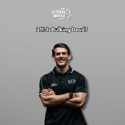 211: Is Bulking Dead?