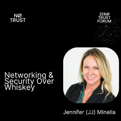 Networking & Security Over Whiskey with Jennifer (JJ) Minella