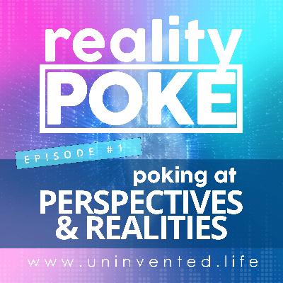 1: Poking at Perspectives & Realities 1: Poking at Perspectives & Realities