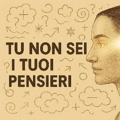 I pensieri e il lavoro su di sè. NON sei i tuoi pensieri!!! I pensieri e il lavoro su di sè. NON sei i tuoi pensieri!!!