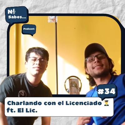 Charlando con el Licenciado + El Lic. | Ni sabes… 34
