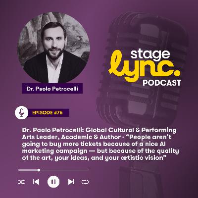 Ep.76: Dr. Paolo Petrocelli: Global Cultural & Performing Arts Leader  & Author - “People won’t buy more tickets because of an AI marketing campaign, but because of the art’s quality... (Video)