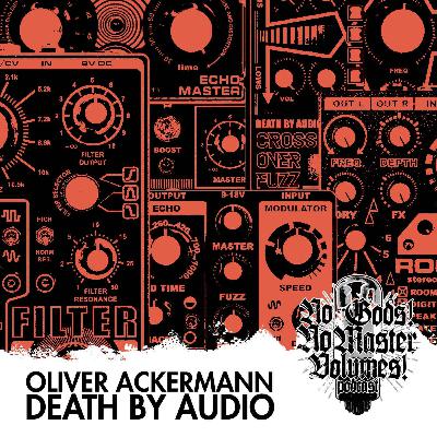 35 Oliver Ackermann // DEATH BY AUDIO