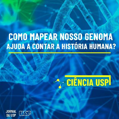 Destaque do Ciência USP #21: Como mapear nosso genoma ajuda a contar a história humana? Destaque do Ciência USP #21: Como mapear nosso genoma ajuda a contar a história humana?