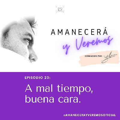 A mal tiempo, buena cara.