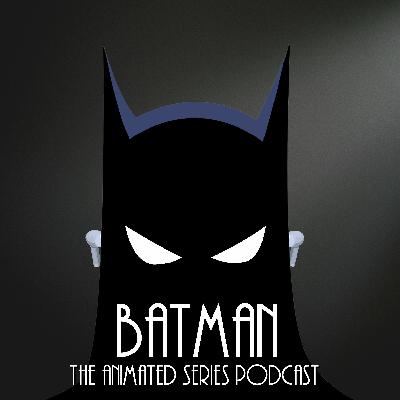 Batman TAS Podcast Introductions & Discussions