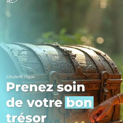 Prenez soin de votre bon trésor