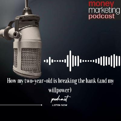 Weekend Essay: How my two-year-old is breaking the bank (and my willpower)