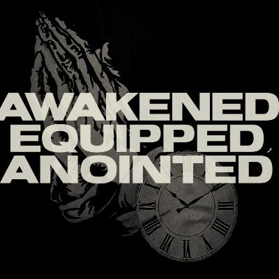 Awakened, Equipped, & Anointed by Pastor Josh Payne