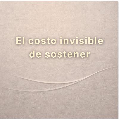 El costo invisible de sostener El costo invisible de sostener