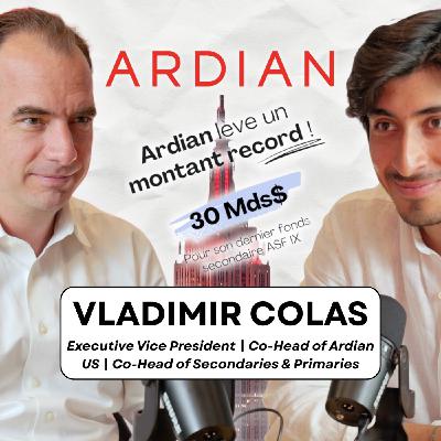 Ardian et ses 30 Mds$ : Derrière le plus grand fonds secondaires avec Vladimir Colas