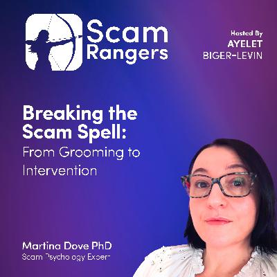 Breaking the Scam Spell: From Grooming to Intervention with Martina Dove, Scam psychology expert Breaking the Scam Spell: From Grooming to Intervention with Martina Dove, Scam psychology expert