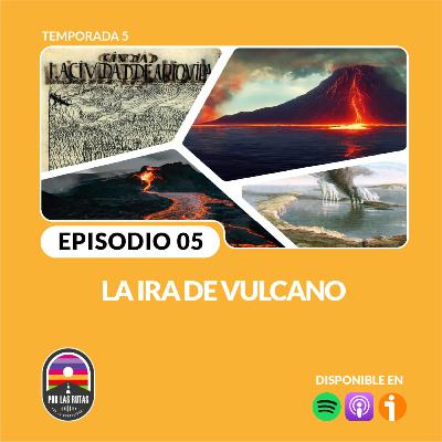 T5 E5: La ira de Vulcano