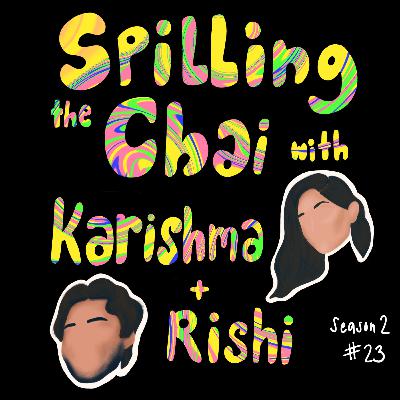 Episode 23- Spilling the Chai with Karishma and Rishi Episode 23- Spilling the Chai with Karishma and Rishi
