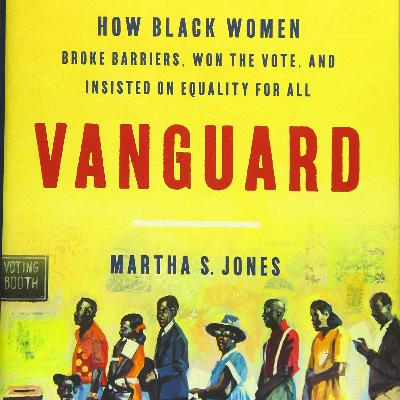 Martha S. Jones and Karen Holmes Ward, "Vanguard: How Black Women Broke Barriers"