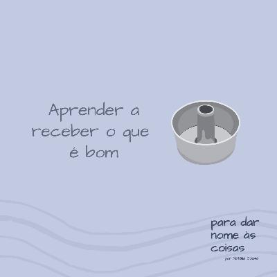 S08EP309 - Aprender a receber o que é bom
