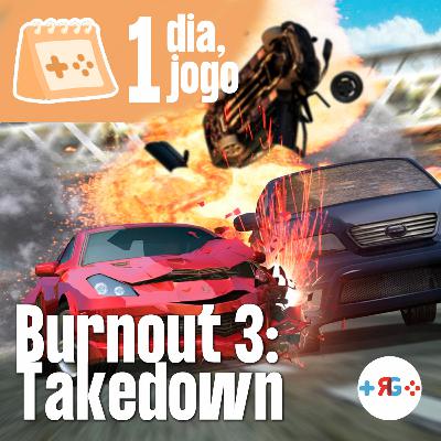 1 dia, 1 jogo: 22. Burnout 3: Takedown (2004) | Iago Gordillo 1 dia, 1 jogo: 22. Burnout 3: Takedown (2004) | Iago Gordillo