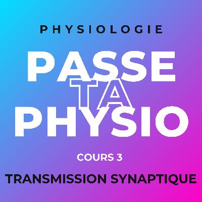 Physiologie - Cours 3 : Transmission Synaptique