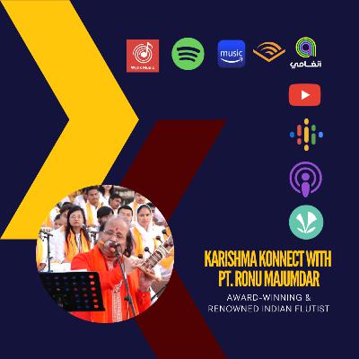 Ep. 135: Karishma Konnect with Ronu Majumdar, Renowned Indian Flutist