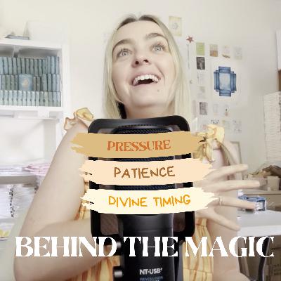 Pt 3 ~ Behind the Magic ~ Pressure, Patience & Divine Timing