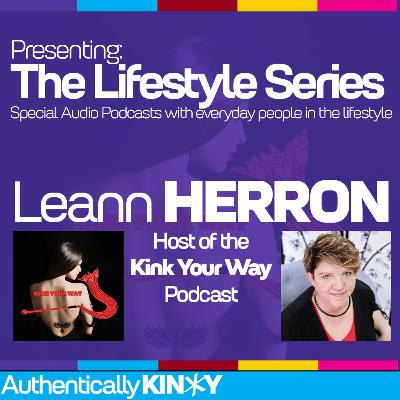 The Lifestyle Series: Leann Herron - Host of the Kink Your Way podcast.