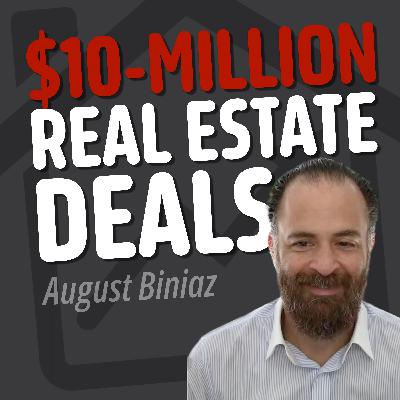 Cracking the Code: $10M Real Estate Deals with August Biniaz