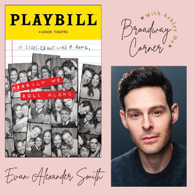 Evan Alexander Smith on Merrily We Roll Along, his Franklin Shepard debut, and everything in between