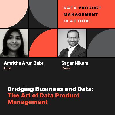 S1 Ep# 33: Bridging Business and Data: The Art of Data Product Management