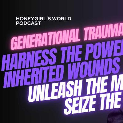 Using Generational Trauma to Your Advantage - Breaking the Cycle & Conquering Your Future!