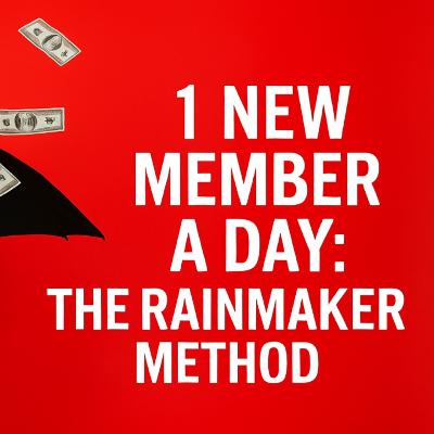 1 New Member a Day: The Rainmaker Method