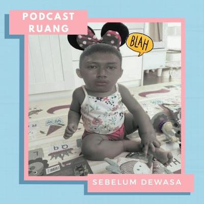 podcast ruang(5) sebelum dewasa