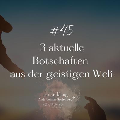 45 | 3 aktuelle Botschaften aus der geistigen Welt