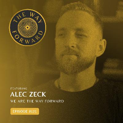 Ep 175: We Are The Way Forward: Building Coherence & Remembering Who We Are—Solocast with Alec Zeck
