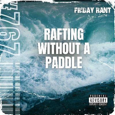 Rafting without a paddle | Friday Rant with Austin Linney | Construct your life #767