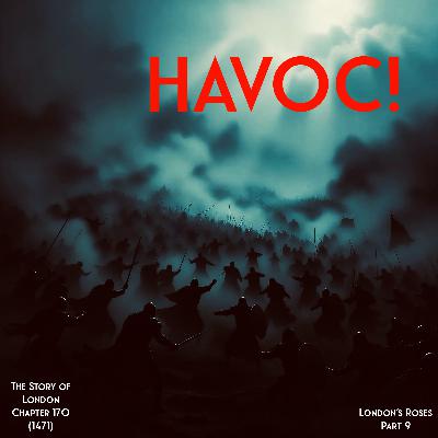 Chapter 170- Havoc! (April-June 1471) (The Roses of London: 9) Chapter 170- Havoc! (April-June 1471) (The Roses of London: 9)
