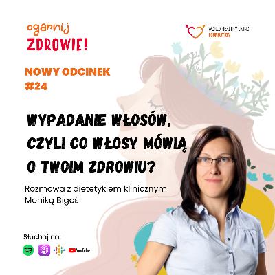 #24 Wypadanie włosów, czyli co włosy mówią o Twoim zdrowiu? - rozmowa z dietetykiem klinicznym Moniką Bigoś #24 Wypadanie włosów, czyli co włosy mówią o Twoim zdrowiu? - rozmowa z dietetykiem klinicznym Moniką Bigoś