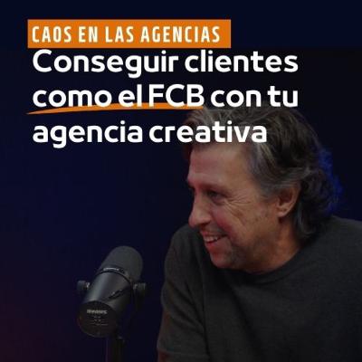 De cero a trabajar con el FC Barcelona, el camino para escalar una agencia creativa | EP.32 De cero a trabajar con el FC Barcelona, el camino para escalar una agencia creativa | EP.32