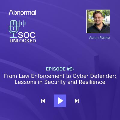 From Law Enforcement to Cyber Defender: Lessons in Security and Resilience with Aaron Roane