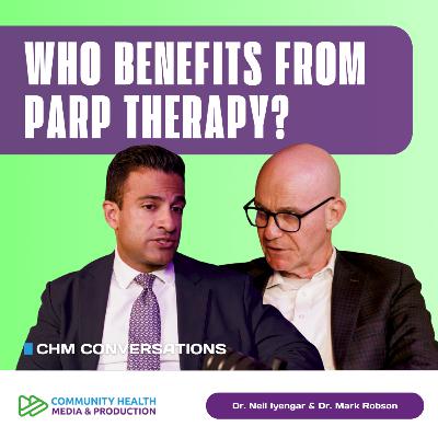 Dr. Neil Iyengar & Dr. Mark Robson - PARP Inhibitors in Early Breast Cancer: Who and When to Treat