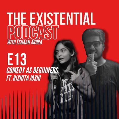 S1E13 - Comedy As Beginners (ft. Rishita Joshi) S1E13 - Comedy As Beginners (ft. Rishita Joshi)