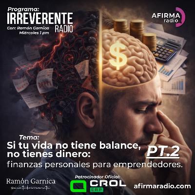 Si tu vida no tiene balance, no tienes dinero: finanzas personales para emprendedores: Parte 2 - Episodio 133