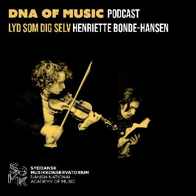 Henriette Bonde-Hansen - Lyd som dig selv (Del 3/3) // DNA of Music #5