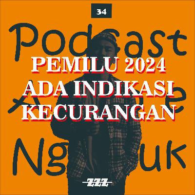 34. PEMILU 2024 ADA INDIKASI KECURANGAN