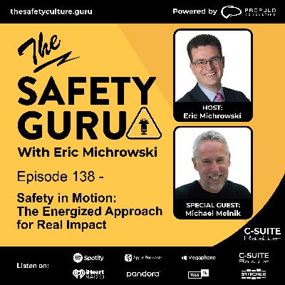 Episode 138 - Safety in Motion: The Energized Approach for Real Impact with Michael Melnik