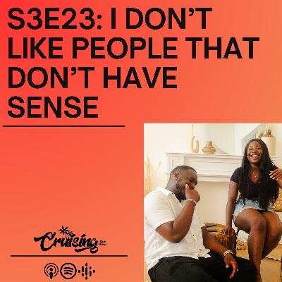 S3E23: I Don’t Like People That Don’t Have Sense