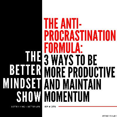The Anti-Procrastination Formula: 3 Ways to Be More Productive and Maintain Momentum