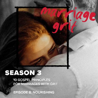 10 Gospel Principles for Marriages with Grit: Nourishing