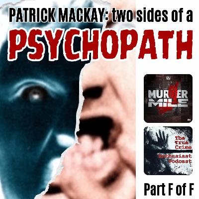 #329 - Patrick MacKay: Two Sides of a Psychopath - Part F (Ivy Lillian Davies) #329 - Patrick MacKay: Two Sides of a Psychopath - Part F (Ivy Lillian Davies)