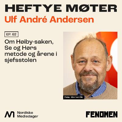 Ulf André Andersen: Om Høiby-saken, Se og Hørs metode og årene i sjefsstolen Ulf André Andersen: Om Høiby-saken, Se og Hørs metode og årene i sjefsstolen